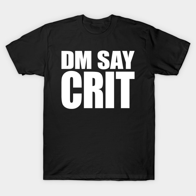 DM SAY CRIT [white] T-Shirt by DCLawrenceUK